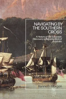Navigace podle Jižního kříže: Dějiny evropského objevování a průzkumu Austrálie - Navigating by the Southern Cross: A History of the European Discovery and Exploration of Australia