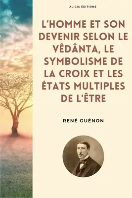 L'homme et son devenir selon le Vdnta, Le symbolisme de la Croix et Les tats multiples de l'Tre - L'homme et son devenir selon le Vdnta, Le symbolisme de la Croix et Les tats multiples de l'tre