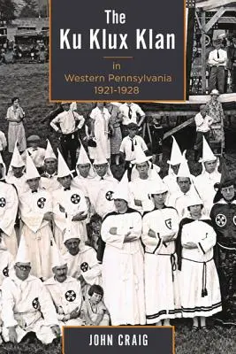 Ku-klux-klan v západní Pensylvánii v letech 1921-1928 - The Ku Klux Klan in Western Pennsylvania, 1921-1928