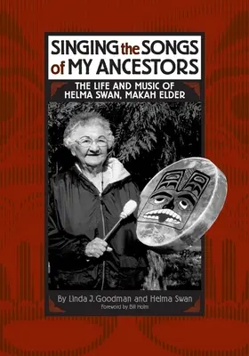 Zpívám písně svých předků: Život a hudba Helmy Swan, stařešiny kmene Makah - Singing the Songs of My Ancestors: The Life and Music of Helma Swan, Makah Elder