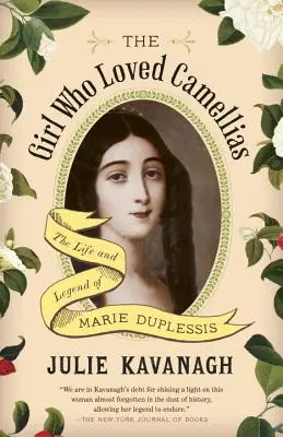 Dívka, která milovala kamélie: Život a legenda Marie Duplessisové - The Girl Who Loved Camellias: The Life and Legend of Marie Duplessis