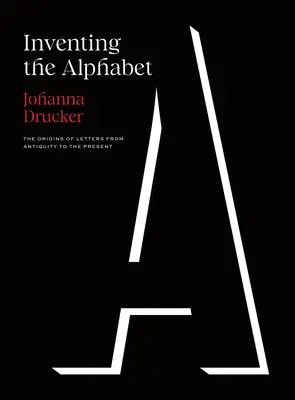Inventing the Alphabet (Vynález abecedy): Vynalézání písmen od starověku po současnost - Inventing the Alphabet: The Origins of Letters from Antiquity to the Present