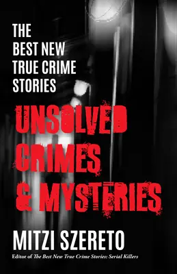 Nejlepší nové skutečné kriminální příběhy: Nevyřešené zločiny a záhady (The New York Best of True Crimes & Mysteries) - The Best New True Crime Stories: Unsolved Crimes & Mysteries