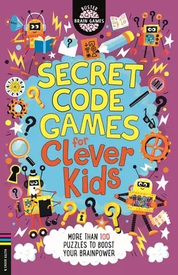 Tajné šifrovací hry pro chytré děti (R) - Více než 100 hádanek pro posílení mozkových schopností - Secret Code Games for Clever Kids (R) - More than 100 puzzles to boost your brainpower
