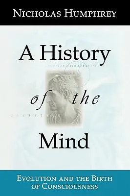 Dějiny mysli: Dějiny mysli - evoluce a zrození vědomí - A History of the Mind: Evolution and the Birth of Consciousness