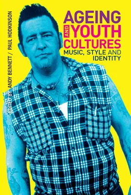Ageing and Youth Cultures: Hudba, styl a identita: příručka pro mladé lidi - Ageing and Youth Cultures: Music, Style and Identity