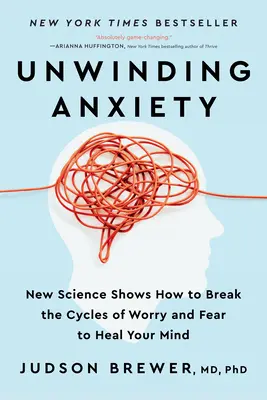 Odvíjení úzkosti: Nová věda ukazuje, jak přerušit koloběh obav a strachu a uzdravit svou mysl. - Unwinding Anxiety: New Science Shows How to Break the Cycles of Worry and Fear to Heal Your Mind