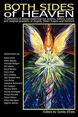 Obě strany nebe: Sbírka esejů zkoumajících původ, historii, povahu a magické praktiky andělů, padlých andělů a démonů. - Both Sides of Heaven: A Collection of Essays Exploring the Origins, History, Nature and Magical Practices of Angels, Fallen Angels and Demon