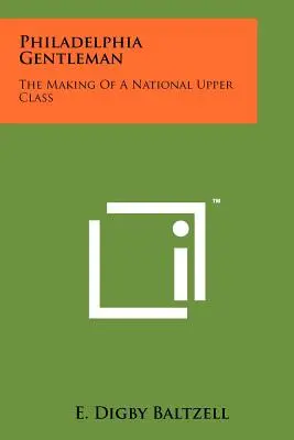 Gentleman z Filadelfie: The Making Of A National Upper Class - Philadelphia Gentleman: The Making Of A National Upper Class