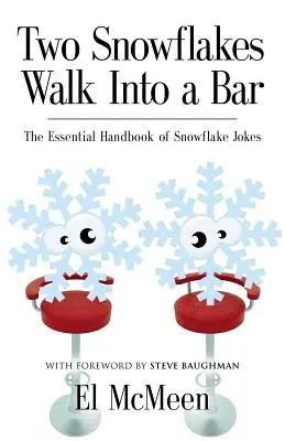 Dvě sněhové vločky vejdou do baru: (The Essential Handbook of Snowflake Jokes): Sněhové vločky: (The Essential Handbook of Snowflake Jokes) - Two Snowflakes Walk Into a Bar: The Essential Handbook of Snowflake Jokes