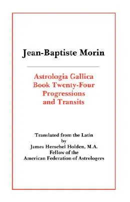 Astrologia Gallica kniha 24: Progrese a tranzity - Astrologia Gallica Book 24: Progressions and Transits
