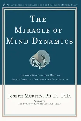 Zázrak dynamiky mysli: Nová cesta k vítěznému životu - The Miracle of Mind Dynamics: A New Way to Triumphant Living