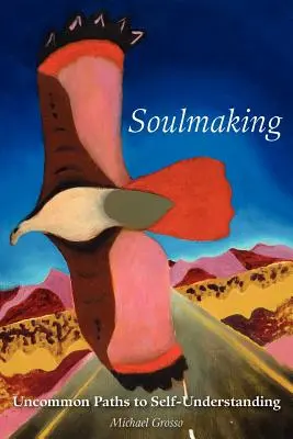 Vytváření duše: Neobyčejné cesty k sebepoznání - Soulmaking: Uncommon Paths to Self-Understanding