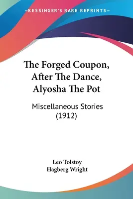 Kovaný kupón, Po tanci, Hrnec Aljoša: Různé povídky (1912) - The Forged Coupon, After The Dance, Alyosha The Pot: Miscellaneous Stories (1912)