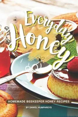 Med na každý den: Sladké brambory na každý den: Recepty na domácí včelařský med: Včelařský med pro každý den. - Everyday Honey: Homemade Beekeeper Honey Recipes