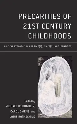 Prekarita dětství 21. století: Kritické zkoumání času (časů), místa (míst) a identit. - Precarities of 21st Century Childhoods: Critical Explorations of Time(s), Place(s), and Identities