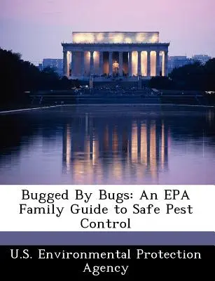 Bugged by Bugs (Brouci): Průvodce EPA pro rodiny s dětmi pro bezpečnou ochranu proti škůdcům - Bugged by Bugs: An EPA Family Guide to Safe Pest Control