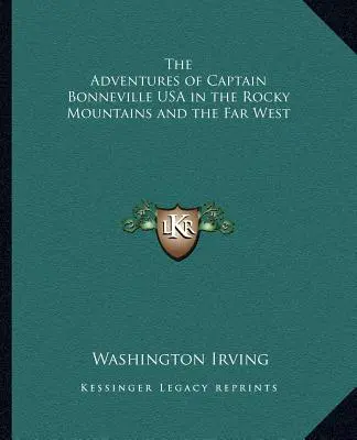 Dobrodružství kapitána Bonnevilla USA ve Skalistých horách a na Dálném západě (The Adventures of Captain Bonneville USA in the Rocky Mountains and the Far West) - The Adventures of Captain Bonneville USA in the Rocky Mountains and the Far West