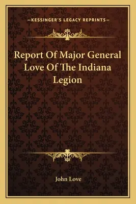 Zpráva generálmajora Lovea z legie v Indianě. - Report Of Major General Love Of The Indiana Legion
