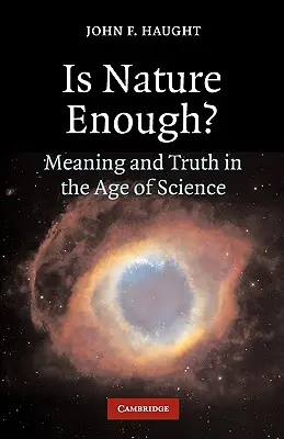Stačí příroda?: Příroda je dostatečná: smysl a pravda ve věku vědy? - Is Nature Enough?: Meaning and Truth in the Age of Science