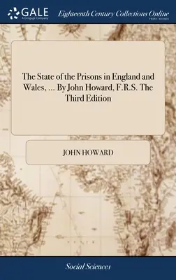 Stav vězeňství v Anglii a Walesu, ... John Howard, F.R.S. Třetí vydání. - The State of the Prisons in England and Wales, ... By John Howard, F.R.S. The Third Edition