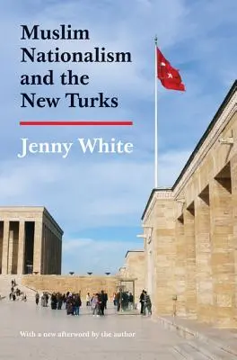 Muslimský nacionalismus a noví Turci: Aktualizované vydání - Muslim Nationalism and the New Turks: Updated Edition