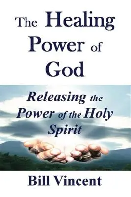 Boží uzdravující moc: Uvolnění moci Ducha svatého - The Healing Power of God: Releasing the Power of the Holy Spirit