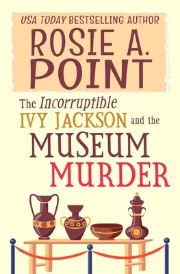 Neúplatná Ivy Jacksonová a vražda v muzeu: Amatérský detektivní příběh s útulnou záhadou - The Incorruptible Ivy Jackson and the Museum Murder: An Amateur Sleuth Cozy Mystery