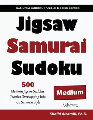 Skládačka samurajského sudoku: 500 středně složitých skládaček sudoku s přesahem do 100 samurajských stylů - Jigsaw Samurai Sudoku: 500 Medium Jigsaw Sudoku Puzzles Overlapping into 100 Samurai Style