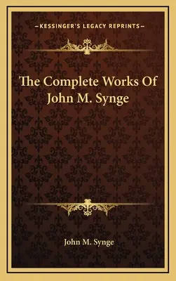 Souborné dílo Johna M. Syngeho - The Complete Works Of John M. Synge