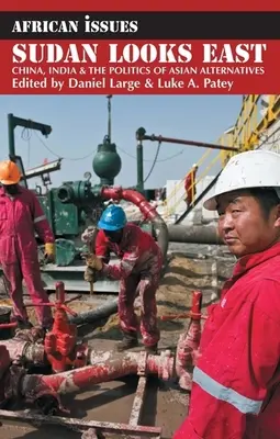 Súdán se dívá na východ: Čína, Indie a politika asijských alternativ - Sudan Looks East: China, India & the Politics of Asian Alternatives