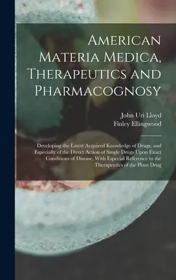 American Materia Medica, Therapeutics and Pharmacognosy: Developing the Latest Acquired Knowledge of Drugs, and Especially of the Direct Action of Sin (Americká materie medicíny, terapie a farmakognozie: Rozvoj nejnovějších poznatků o drogách a zejména o přímém působení hříchů). - American Materia Medica, Therapeutics and Pharmacognosy: Developing the Latest Acquired Knowledge of Drugs, and Especially of the Direct Action of Sin