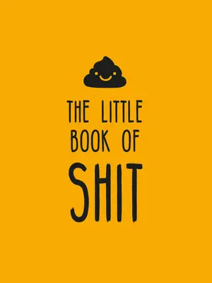 Malá kniha o hovně: Oslava oblíbených výrazů, které všichni rádi používají - The Little Book of Shit: A Celebration of Everybody's Favorite Expletive