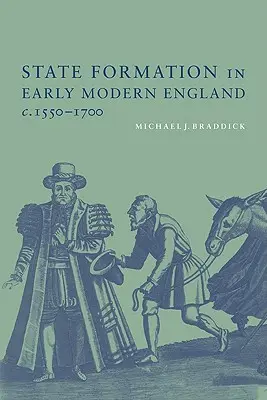 Utváření státu v raně novověké Anglii, cca 1550-1700 - State Formation in Early Modern England, C.1550-1700