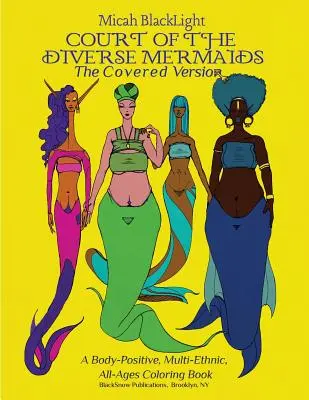 Dvůr rozličných mořských panen - obálková verze: A Body Positive, Multi-Ethnic, All-Ages Coloring Book (Omalovánky pro všechny věkové kategorie) - Court of the Diverse Mermaids-The Covered Version: A Body Positive, Multi-Ethnic, All-Ages Coloring Book