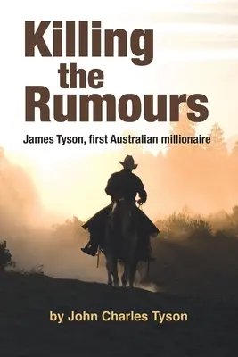 Zabíjení fám: James Tyson, první australský milionář - Killing the Rumors: James Tyson, first Australian millionaire
