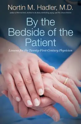 U lůžka pacienta: Poučení pro lékaře jednadvacátého století: u pacienta: lekce pro lékaře jednadvacátého století - By the Bedside of the Patient: Lessons for the Twenty-First-Century Physician