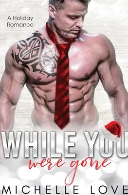 Zatímco jsi byl pryč: Vánoční romance o druhé šanci - While You Were Gone: A Christmas Second Chance Romance