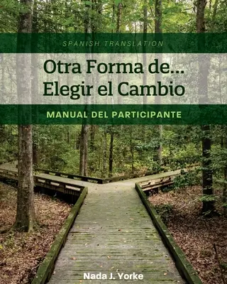 Otra Forma de... Elegir el Cambio: Příručka pro účastníky (španělský překlad) - Otra Forma de... Elegir el Cambio: Manual del Participante (Spanish Translation)