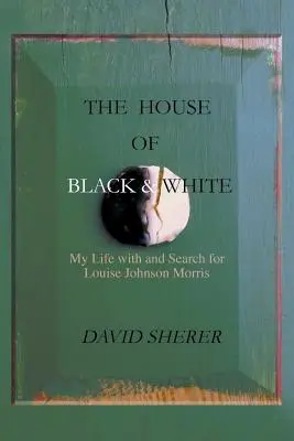 Černobílý dům: Můj život s Louise Johnson Morrisovou a její hledání - The House of Black and White: My Life with and Search for Louise Johnson Morris