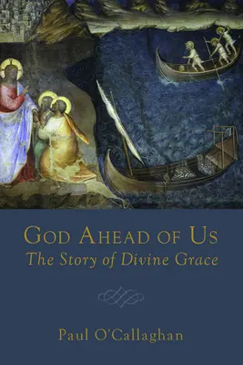 Bůh před námi: Příběh Boží milosti - God Ahead of Us: The Story of Divine Grace
