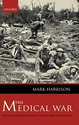 Lékařská válka: Britská vojenská medicína v první světové válce - The Medical War: British Military Medicine in the First World War