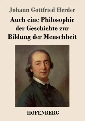 Auch eine Philosophie der Geschichte zur Bildung der Menschheit (Filozofie dějin k výchově člověka) - Auch eine Philosophie der Geschichte zur Bildung der Menschheit