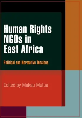 Nevládní organizace zabývající se lidskými právy ve východní Africe: Politické a normativní napětí - Human Rights NGOs in East Africa: Political and Normative Tensions