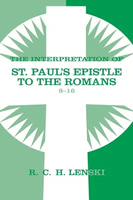 Výklad listu svatého Pavla Římanům, kapitoly 8-16 - Interpretation of St Paul's Epistle to the Romans, Chapters 8-16