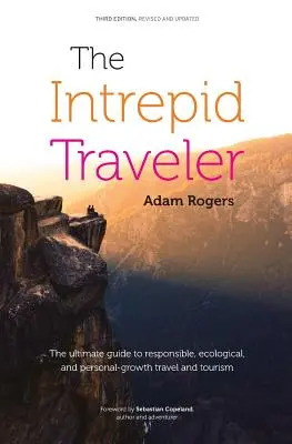 Neohrožený cestovatel: Vydatný průvodce zodpovědným, ekologickým a osobnostně rostoucím cestováním a turismem - The Intrepid Traveler: The Ultimate Guide to Responsible, Ecological, and Personal-Growth Travel and Tourism