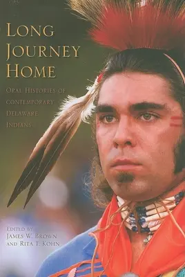 Dlouhá cesta domů: Orální historie současných indiánů z Delaware - Long Journey Home: Oral Histories of Contemporary Delaware Indians