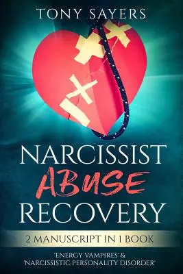 Zotavení z narcistického zneužívání: Narcistická porucha osobnosti: **2 rukopisy v 1 knize** „Energetičtí upíři“ a „narcistická porucha osobnosti“. - Narcissist Abuse Recovery: ** 2 Manuscript in 1 Book** 'energy Vampires' & 'narcissistic Personality Disorder'.