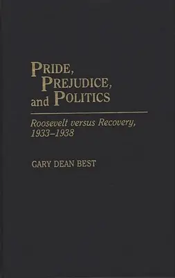 Pýcha, předsudky a politika: Roosevelt versus obnova, 1933-1938 - Pride, Prejudice, and Politics: Roosevelt Versus Recovery, 1933-1938