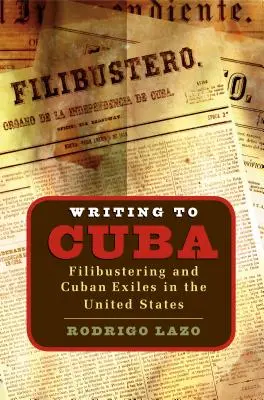 Psaní na Kubu: Filibustering a kubánský exil ve Spojených státech - Writing to Cuba: Filibustering and Cuban Exiles in the United States